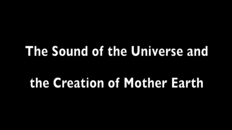 Thumbnail for Part 1 The Sound Of The Universe And The Creation Of Mother Earth