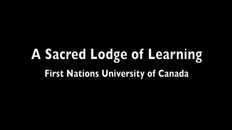Thumbnail for Part 2 A Sacred Lodge Of Learning First Nations University Of Canada
