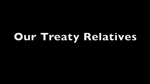 Thumbnail for Part 14 Our Treaty Relatives