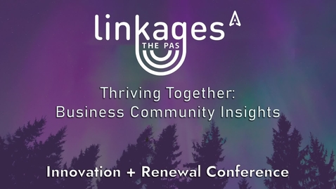 Thumbnail for Thriving Together: Business Community Insights - Linkages The Pas 2024