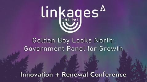 Thumbnail for Golden Boy Looks North: Government Panel for Growth - Linkages The Pas 2024