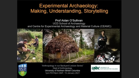 Thumbnail for Experimental Archaeology: Making, Understanding, Storytelling- Dr. Aidan O'Sullivan - Friday, January 15, 2021