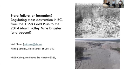 Thumbnail for Neil Nunn - State failure, or formation? Regulating mass social and ecological disruption in BC, from the 1858 Gold Rush to the 2014 Mount Polley Mine Disaster - NRESi Colloquium Friday 3 October 2025 