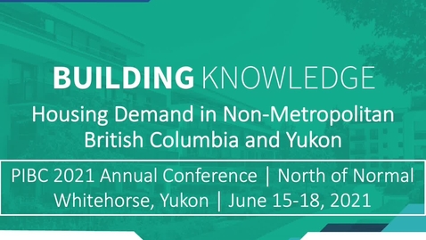 Thumbnail for Building Housing Knowledge: Presentation to PIBC 2021 Annual Conference (North of Normal)
