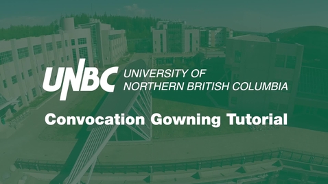 Thumbnail for UNBC Convocation: Gowning Tutorial