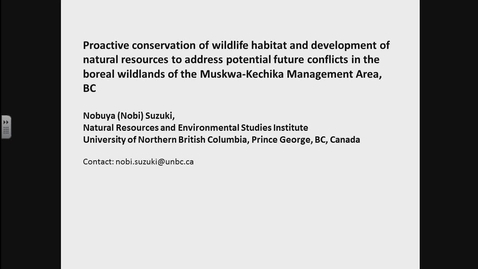 Thumbnail for Proactive conservation of wildlife habitat and development of natural resources, addressing potential future conflicts in almost intact boreal wildlands of the Muskwa-Kechika Management Area, northeast BC. Dr. Nobi Suzuki, UNBC