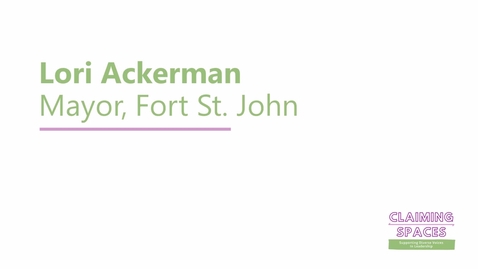 Thumbnail for Lori Ackerman with Claiming Spaces: Being a Leader in Municipal Government