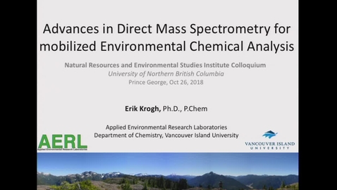 Thumbnail for Advances in Direct Mass Spectrometry for Mobilized Environmental Chemical Analysis - Dr Erik Krogh, Vancouver Island University - October 26 2018