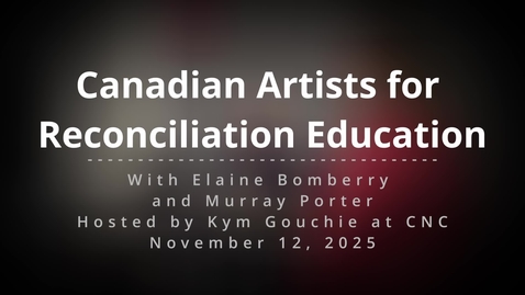 Thumbnail for Canadian Artists for Reconciliation Education at CNC