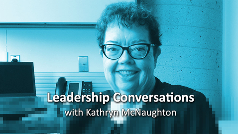 Thumbnail for Leadership Conversations #27, Kathryn McNaughton