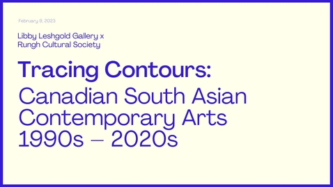 Thumbnail for Tracing Contours: Canadian South Asian Contemporary Arts 1990s – 2020s with Shelly Bahl, Farheen Haq and Jordan Strom. Programmed and moderated by Zool Suleman