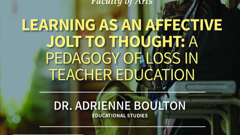 Thumbnail for Adrienne Boulton - Learning as an Affective Jolt to Thought: A Pedagogy of Loss in Teacher Education