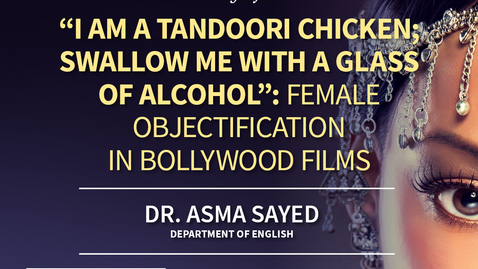 Thumbnail for Asma Sayed - "I am a tandoori chicken; swallow me with a glass of alcohol": Female Objectification in Bollywood Films