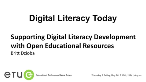 Thumbnail for 4. Britt Dzioba | Supporting Digital Literacy Development with Open Educational Resources (2024 ETUG Spring Workshop)