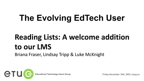 Thumbnail for 4. Briana Fraser, Lindsay Tripp &amp; Luke McKnight | Reading Lists: A welcome addition to our LMS (ETUG Fall 2023)