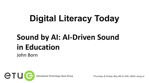 Thumbnail for 11. John Born | Sound by AI: AI-Driven Sound in Education (2024 ETUG Spring Workshop)