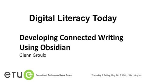 Thumbnail for 3. Glenn Groulx | Developing Connected Writing Using Obsidian (2024 ETUG Spring Workshop)