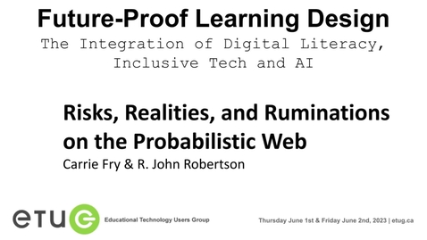 Thumbnail for 12. Carrie Fry, R. John Robertson | Risks, Realities, and Ruminations on the Probabilistic Web
