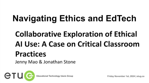 Thumbnail for 8. Jenny (Jing) Mao &amp; Jonathan Stone | Collaborative Exploration of Ethical AI Use: A Case on Critical Classroom Practices (ETUG Fall 2024 Workshop)