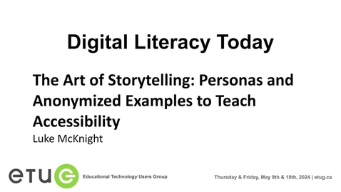 Thumbnail for 7. Luke McKnight | The Art of Storytelling: Personas and Anonymized Examples to Teach Accessibility (2024 ETUG Spring Workshop)