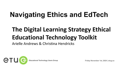 Thumbnail for 1. Arielle Andrews &amp; Christina Hendricks | The Digital Learning Strategy Ethical Educational Technology Toolkit (ETUG Fall 2024 Workshop)
