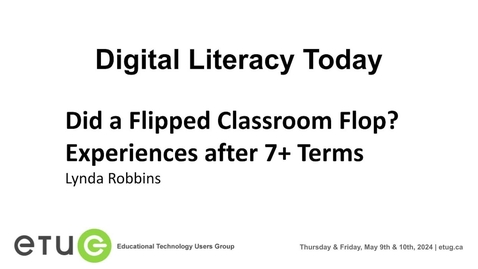 Thumbnail for 13. Lynda Robbins | Did a Flipped Classroom Flop? Experiences after 7+ Terms (2024 ETUG Spring Workshop)