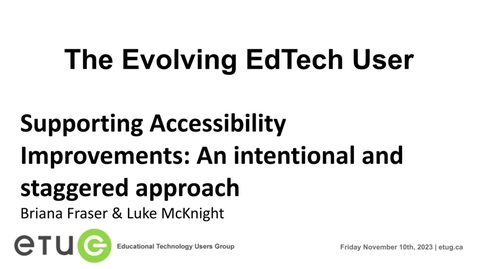 Thumbnail for 8. Briana Fraser &amp; Luke McKnight | Supporting Accessibility Improvements: An intentional and staggered approach (ETUG Fall 2023)