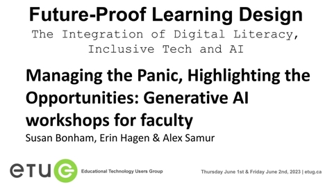 Thumbnail for 6. Susan Bonham, Erin Hagen, Alex Samur | Managing the Panic, Highlighting the Opportunities: Generative AI workshops for faculty