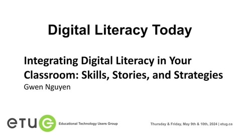 Thumbnail for 6. Gwen Nguyen | Integrating Digital Literacy in Your Classroom: Skills, Stories, and Strategies (2024 ETUG Spring Workshop)